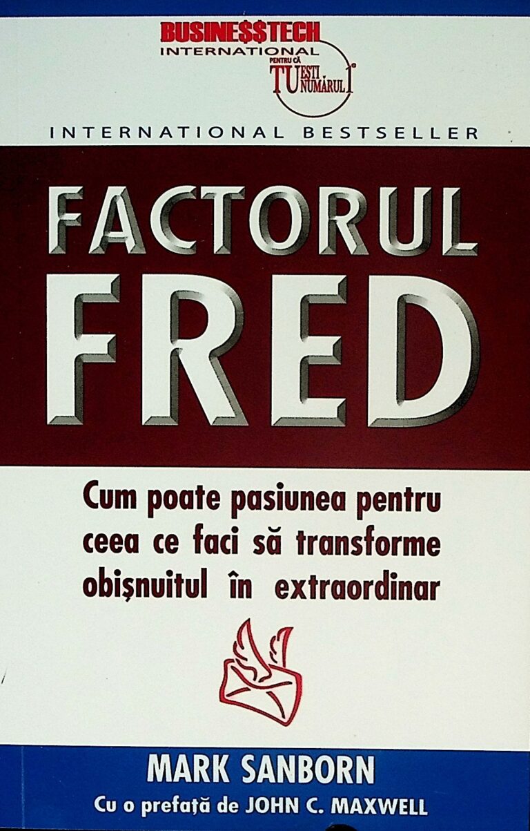 Factorul Fred. Cum poate pasiunea pentru ceea ce faci sa transforme obisnuitul in extraordinar