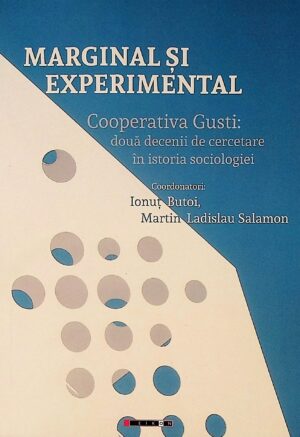 Marginal si experimental. Cooperativa Gusti: doua decenii de cercetare in istoria sociologiei