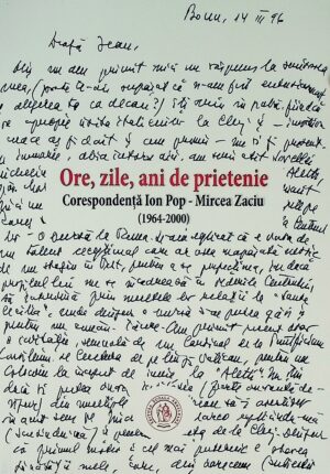 Ore, zile, ani de prietenie - Corespondenta Ion Pop - Mircea Zaciu (1964-2000)
