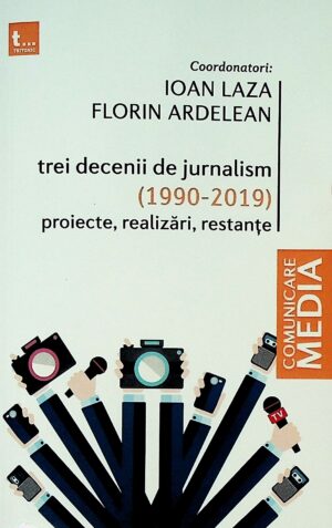 Trei decenii de jurnalism (1990-2019). Proiecte, realizari, restante