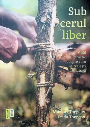 Sub cerul liber. Ghid practic despre cum sa traiesti in natura