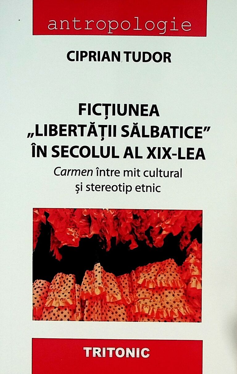 Fictiunea ,, Libertatii salbatice,, in secolul al XIX-lea. Carmen intre mit cultural si stereotip etnic