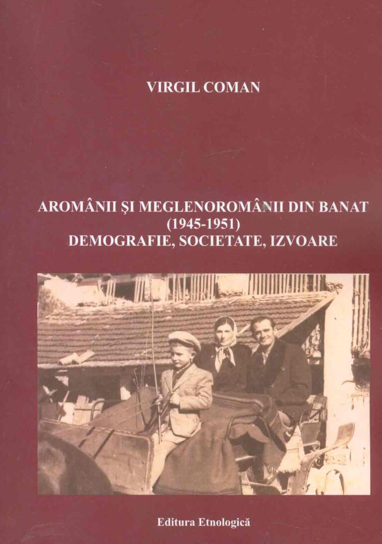 Aromanii si meglenoromanii din Banat (1945-1951). Demografie, societate, izvoare