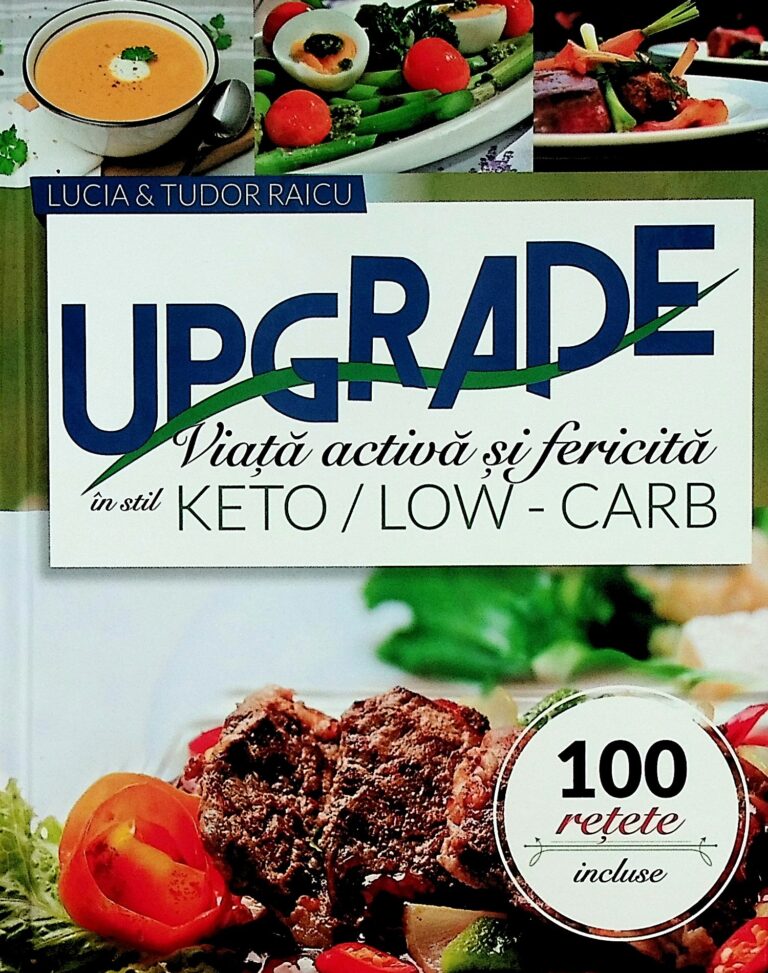 Upgrade - Viata activa si fericita in stil Keto/Low - Carb. 100 retete incluse