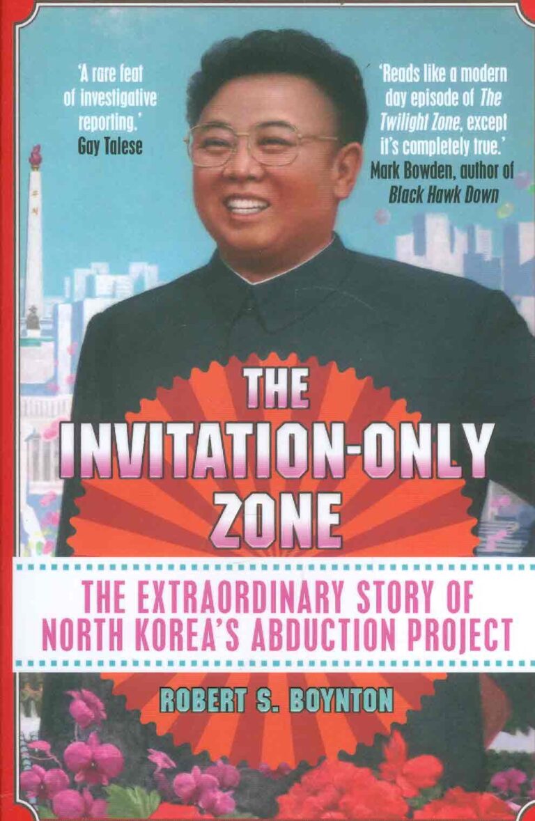 The Invitation-Only Zone. The Extraordinary Story of North Korea`s Abduction Project