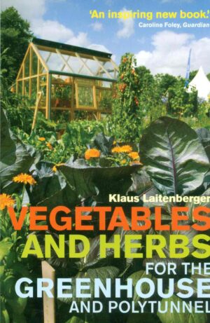 Vegetables and Herbs for the Greenhouse and Polytunnel