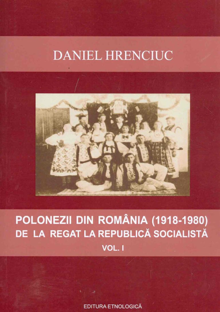 Polonezii din Romania (1918-1980) de la Regat la Republica Socialista, vol. I