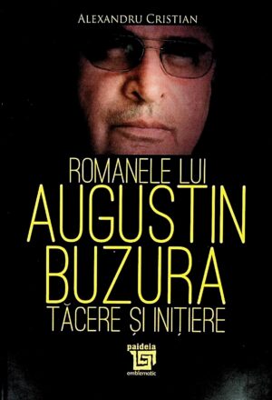 Romanele lui Augustin Buzura. Tacere si initiere
