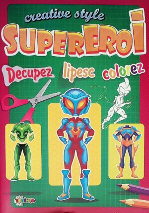 Supereroi. Creative Style - Decupez-Lipesc-Colorez