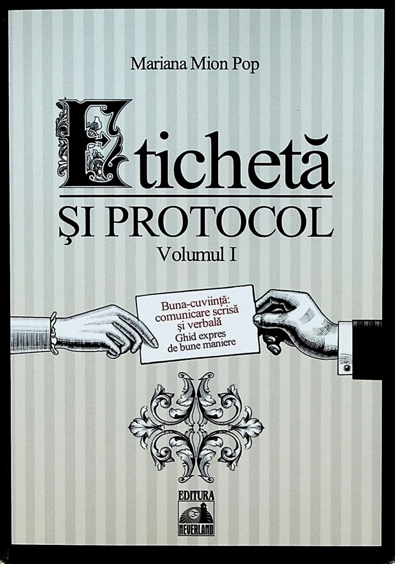 Eticheta si protocol, vol. I - Buna-cuviinta: comunicare scrisa si verbala. Ghid expres de bune maniere