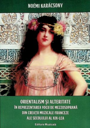 Orientalism si alteritate in reprezentarea vocii de mezzosoprana din creatii muzicale franceze ale secolului al XIX-lea