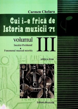 Cui i-e frica de Istoria muzicii?! Vol III