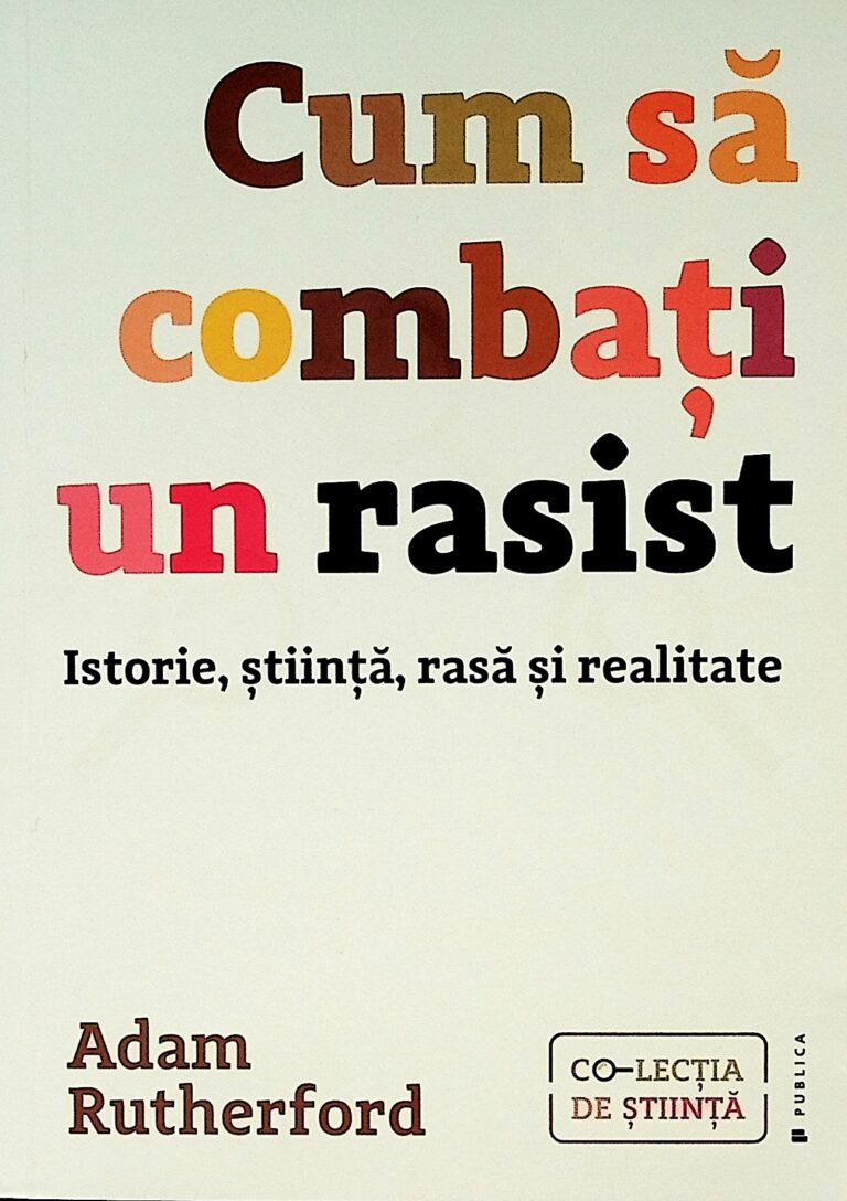 Cum sa combati un rasist. Istorie, stiinta, rasa si realitate