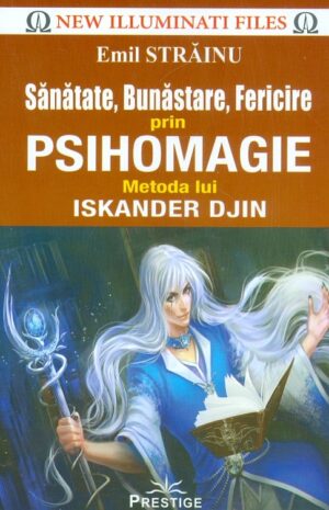 Sanatate, bunastare, fericire prin psihomagie. Metoda lui Iskander Djin