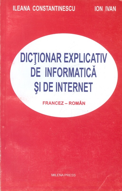 Dictionar explicativ de informatica si de internet, francez-roman