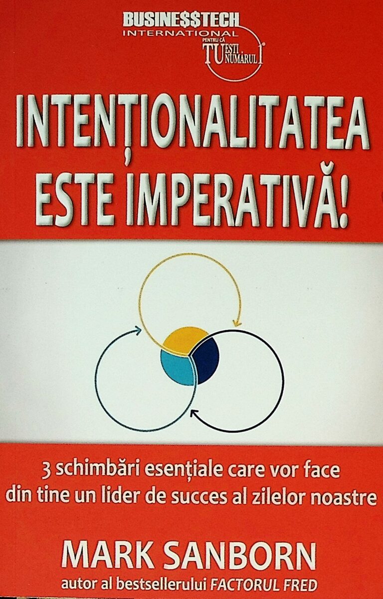 Intentionalitatea este imperativa! 3 schimbari esentiale care vor face din tine un lider de succes al zilelor noastre
