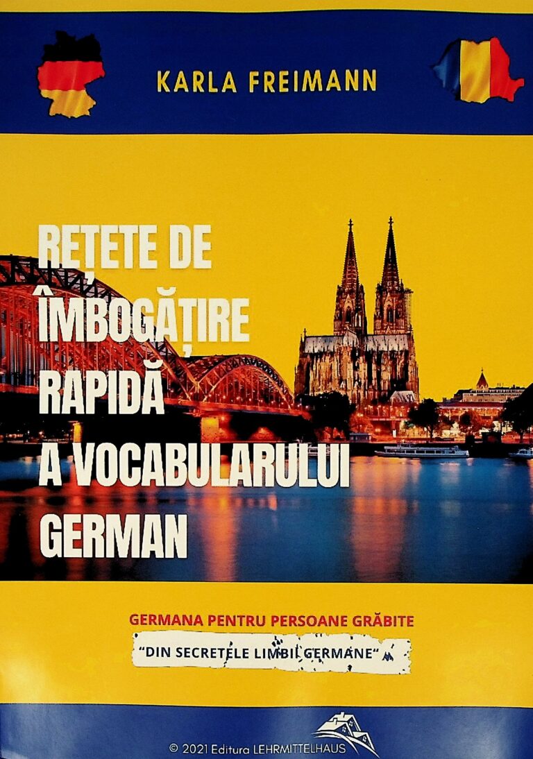 Retete de imbogatire rapida a vocabularului german. Germana pentru persoane grabite. Din secretele limbii germane