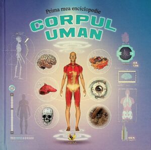 Corpul uman - Prima mea enciclopedie