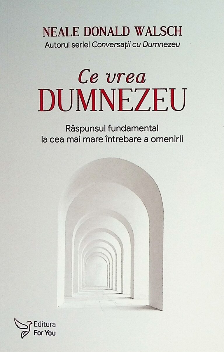 Ce vrea Dumnezeu. Raspunsul fundamental la cea mai mare intrebare a omenirii