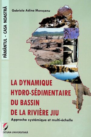 La dynamique hydro-sedimentaire du bassin de la riviere Jiu. Approche systemique et multi-echelle