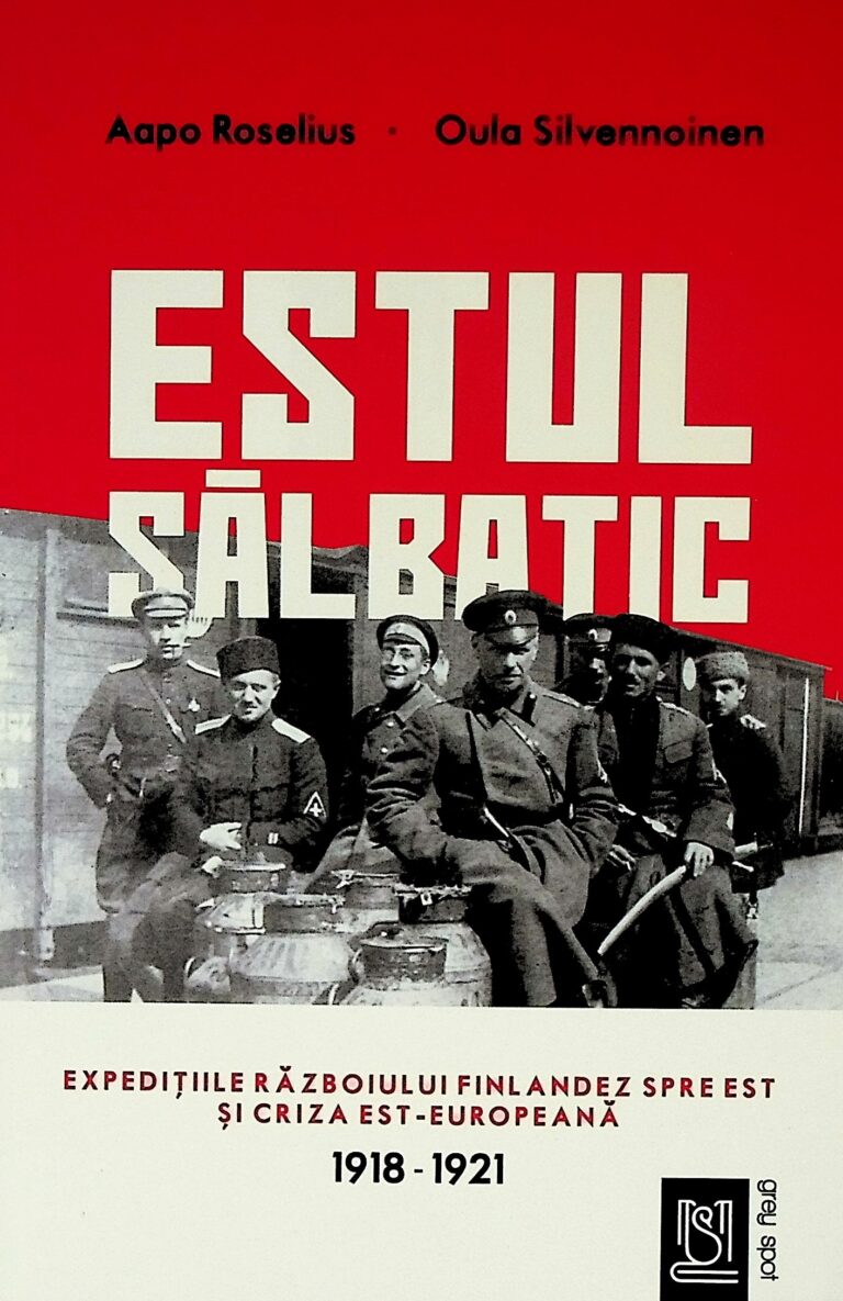 Estul salbatic. Expeditiile razboiului finlandez spre est si criza est-europeana, 1918-1921