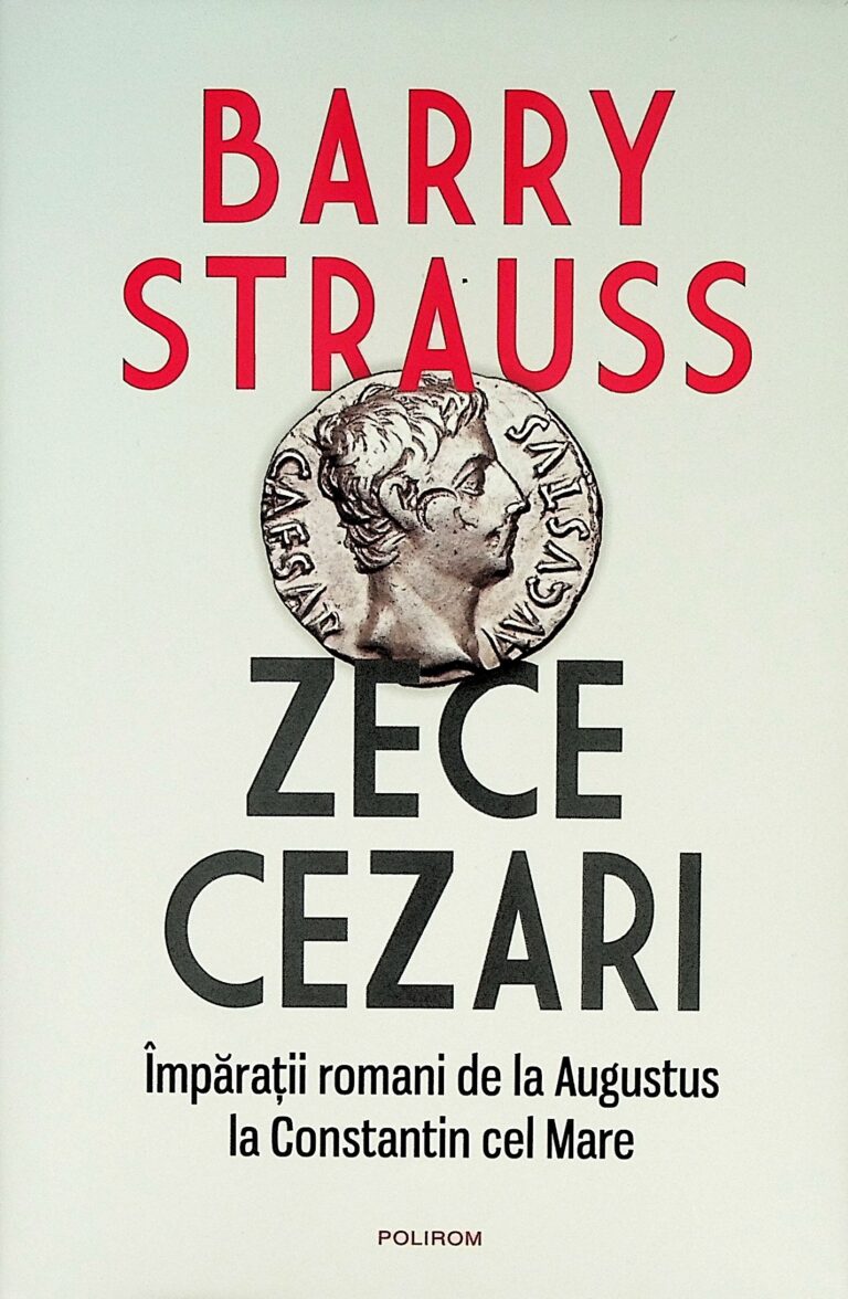 Zece cezari. Imparatii romani de la Augustus la Constantin cel Mare