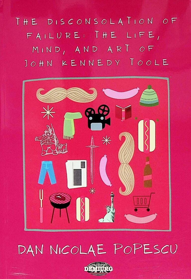 The Disconsolation of Failure. The Life, Mind, and Art of John Kennedy Toole