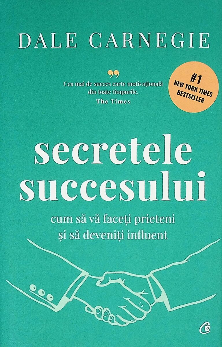 Secretele succesului. Cum sa va faceti prieteni si sa deveniti influenti