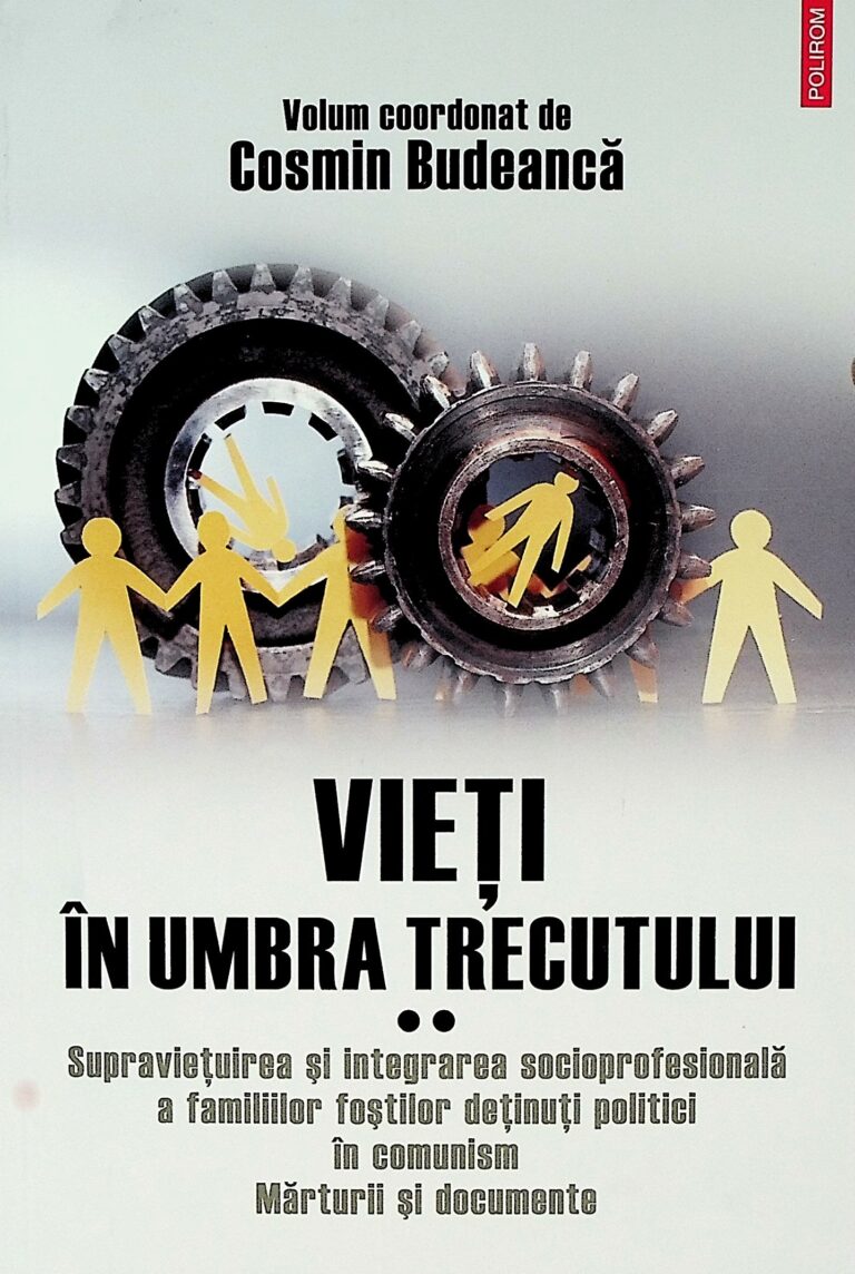 Vieti in umbra trecutului, vol. II - Supravietuirea si integrarea socioprofesionala a familiilor fostilor detinuti politici in comunism. Marturii si documente