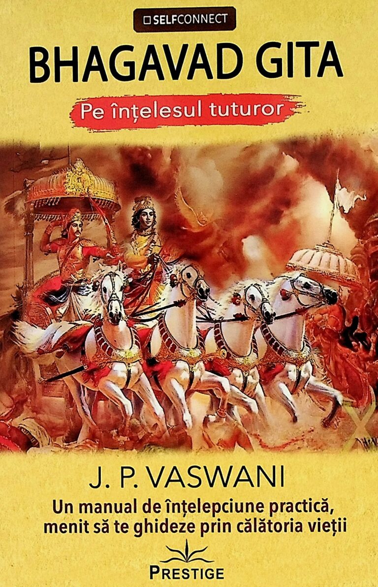 Bhagavad Gita pe intelesul tuturor. Un manual de intelepciune practica, menit sa te ghideze prin calatoria vietii