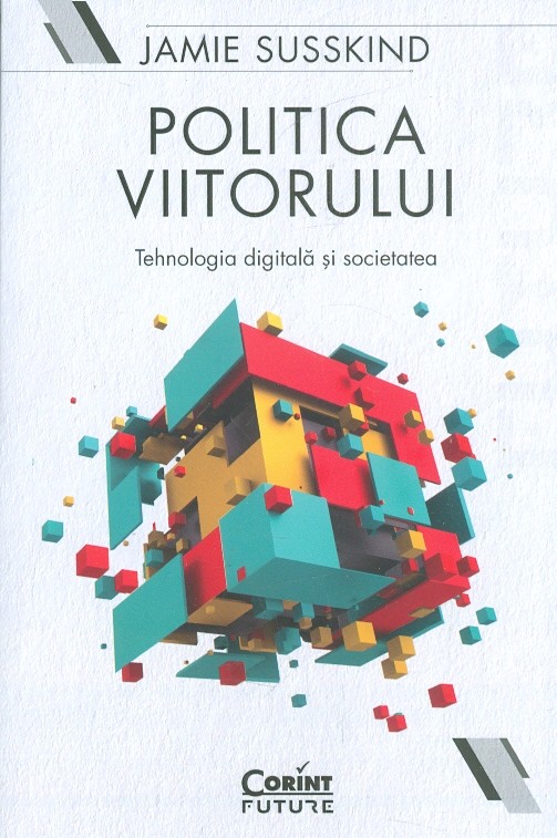 Politica viitorului. Tehnologia digitala si societatea