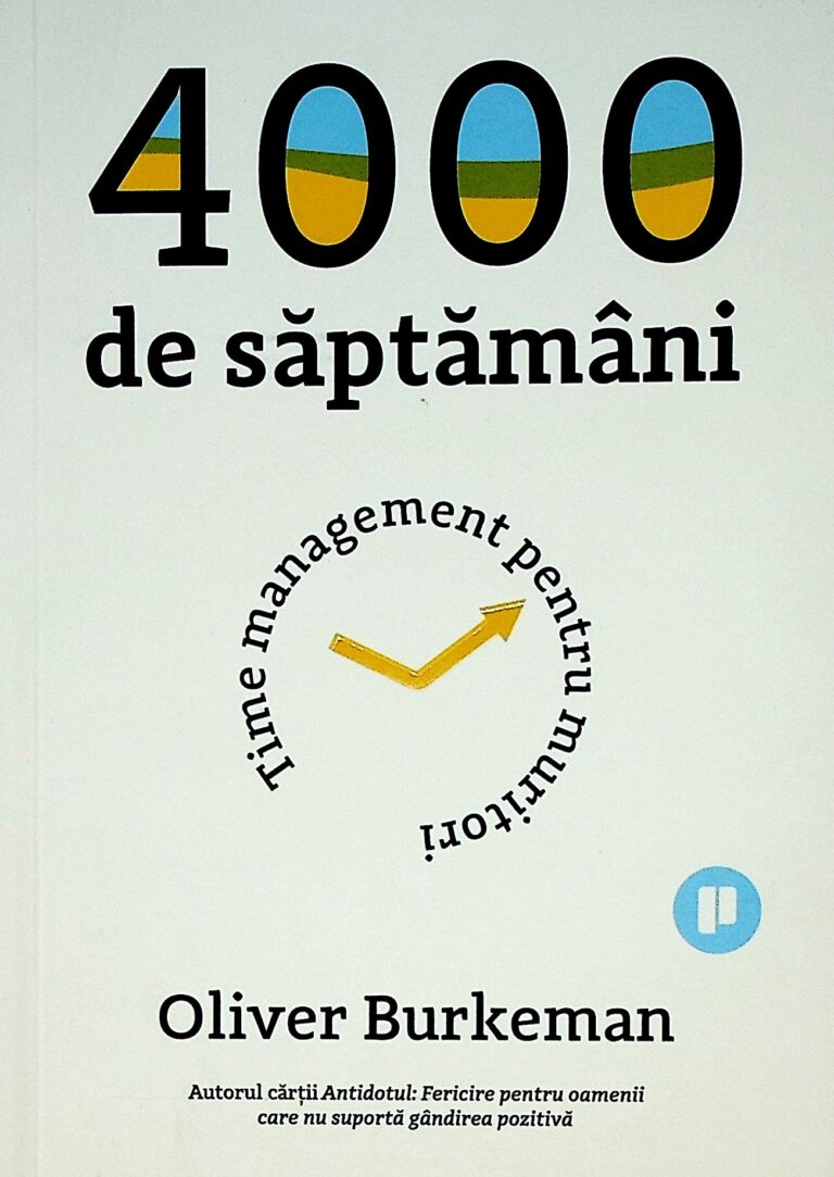 4000 de saptamani. Time management pentru muritori