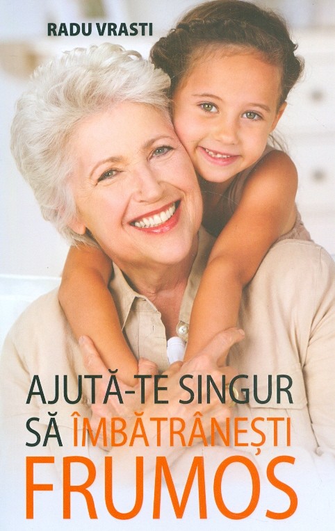 Ajuta-te singur sa imbatranesti frumos