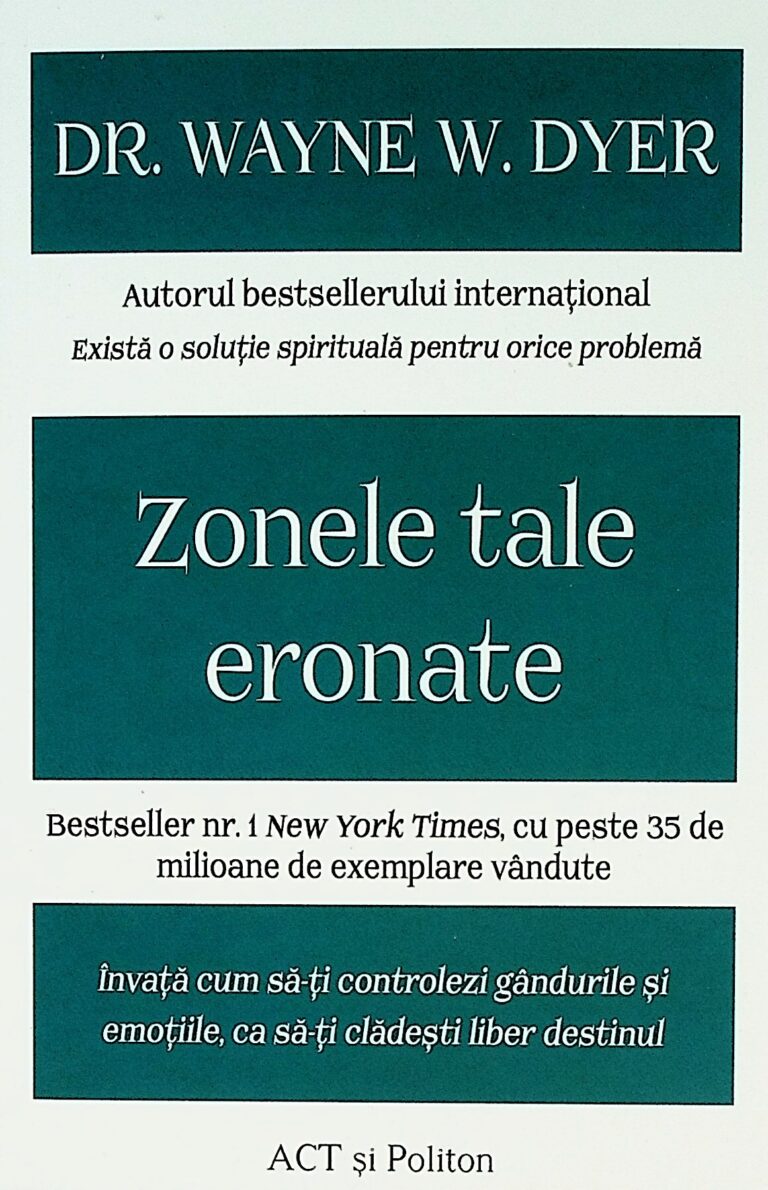 Zonele tale eronate. Invata cum sa-ti controlezi gandurile si emotiile, ca sa-ti cladesti liber destinul