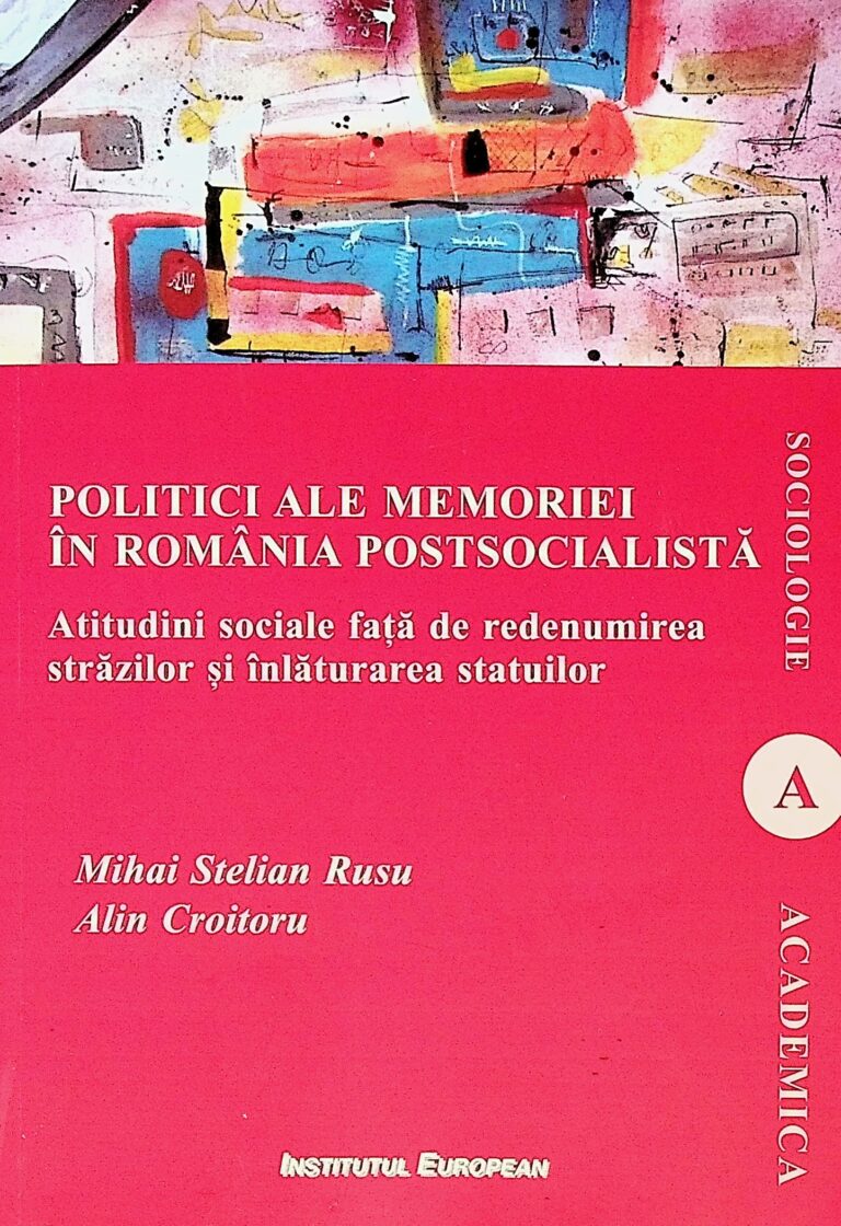 Politici ale memoriei in Romania postsocialista. Atitudini sociale fata de redenumirea strazilor si inlaturarea statuilor