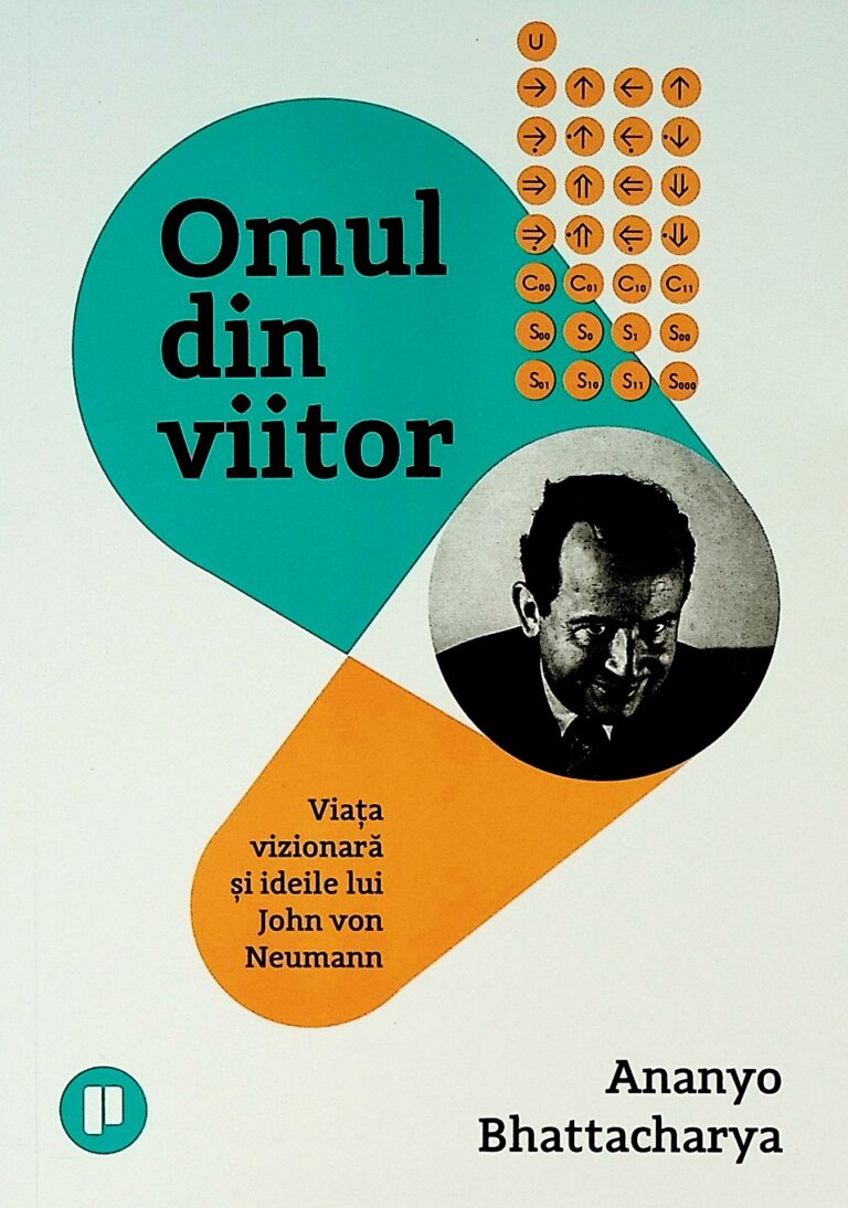 Omul din viitor. Viata vizionara si ideile lui John Neumann