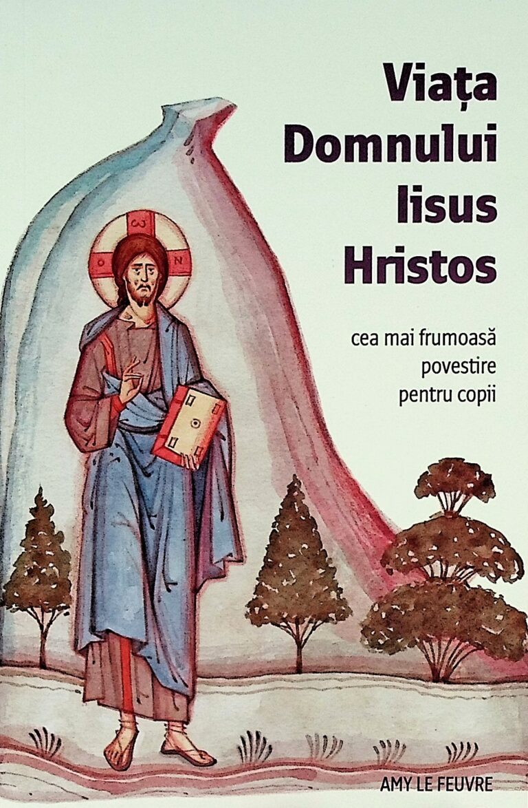 Viata Domnului Iisus Hristos. Cea mai frumoasa povestire pentru copii