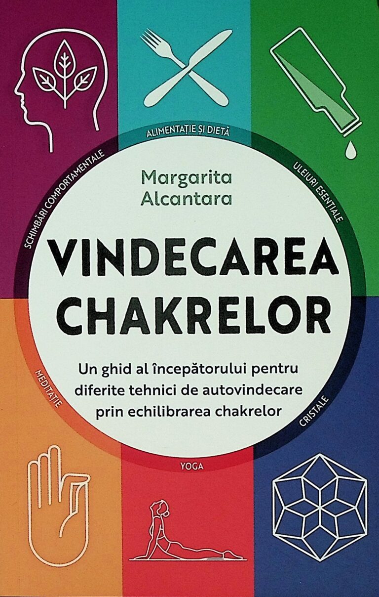 Vindecarea chakrelor. Un ghid al incepatorului pentru tehnici de autovindecare prin echilibrarea chakrelor