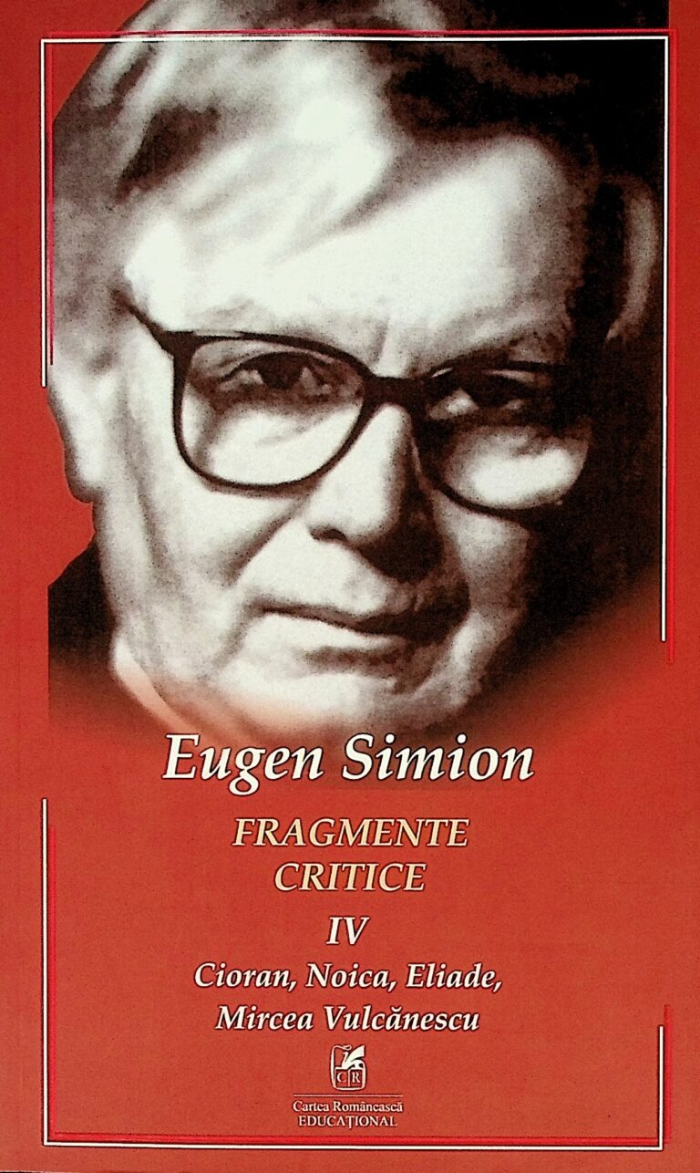 Fragmente critice, vol. IV - Cioran, Noica, Eliade, Mircea Vulcanescu