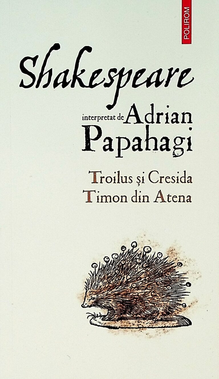 Shakespeare interpretat de Adrian Papahagi. Troilus si Cresida, Timon din Atena