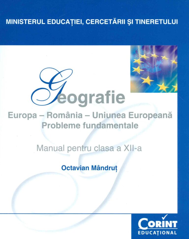 Geografie. Europa-Romania-Uniunea Europeana: probleme fundamentale, clasa a XII-a