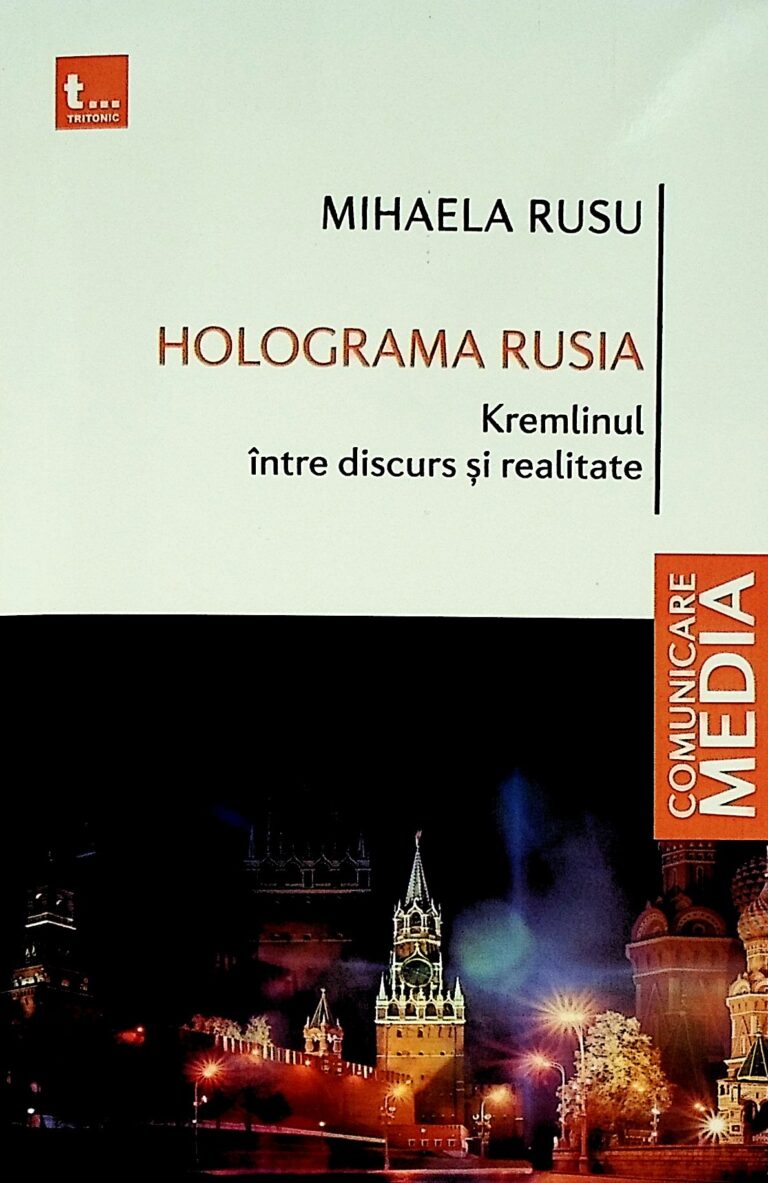 Holograma Rusiei. Kremlinul intre discurs si realitate