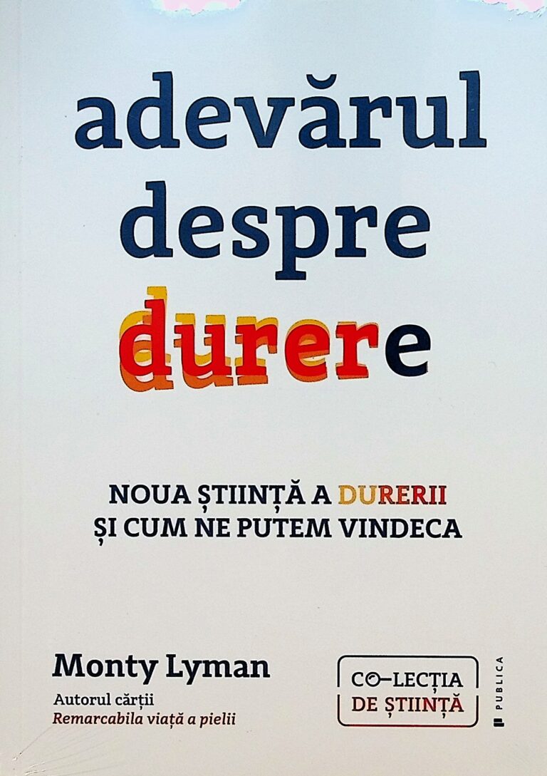 Adevarul despre durere. Noua stiinta a durerii si cum ne putem vindeca