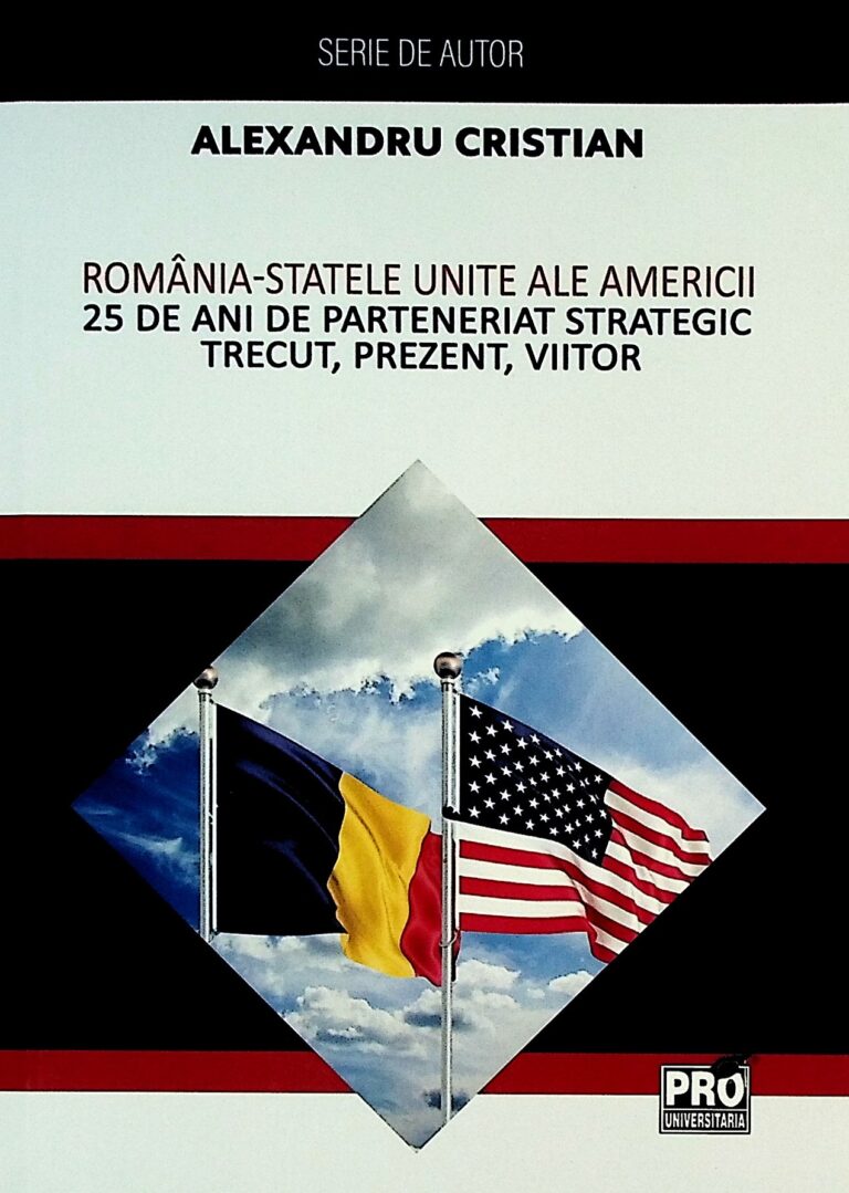 Romania-Statele Unite ale Americii. 25 de ani de parteneriat strategic trecut, prezent, viitor
