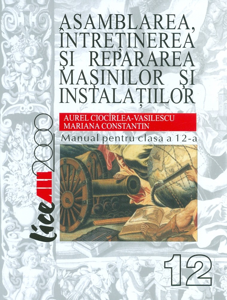 Asamblarea, intretinerea si repararea masinilor si instalatiilor, clasa a XII-a