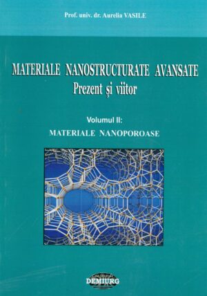Materiale nanostructurate avansate: prezent si viitor, vol. II - Materiale nanoporoase