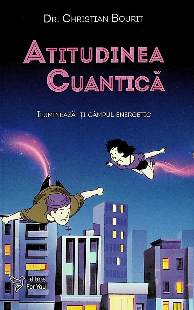 Atitudinea cuantica. Ilumineaza-ti campul energetic