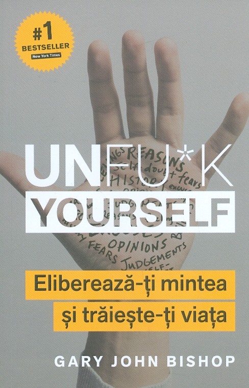 Unfu*k Yourself. Elibereaza-ti , mintea si traieste-ti viata