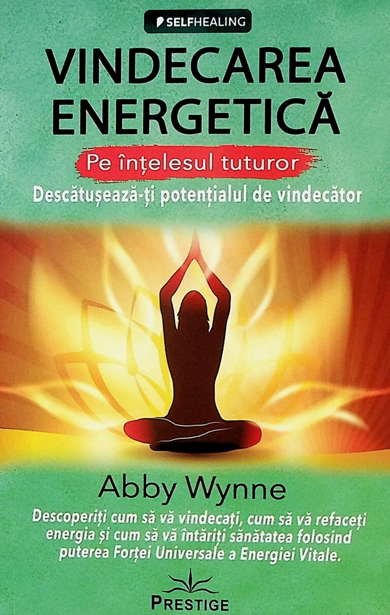 Vindecarea energetica. Pe intelesul tuturor. Descatuseaza-ti potentialul de vindecator