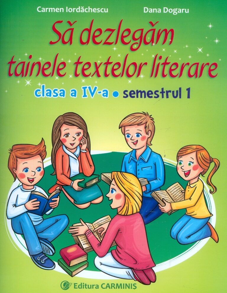 Sa dezlegam tainele textelor literare, clasa a IV-a, semestrul I